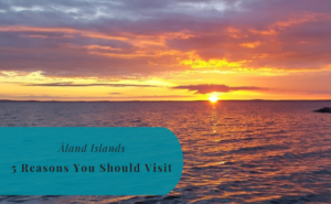 Åland Islands, 5 Reasons You Should Visit