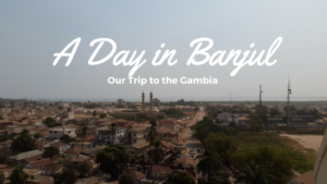 A Day in Banjul, Our Trip to the Gambia