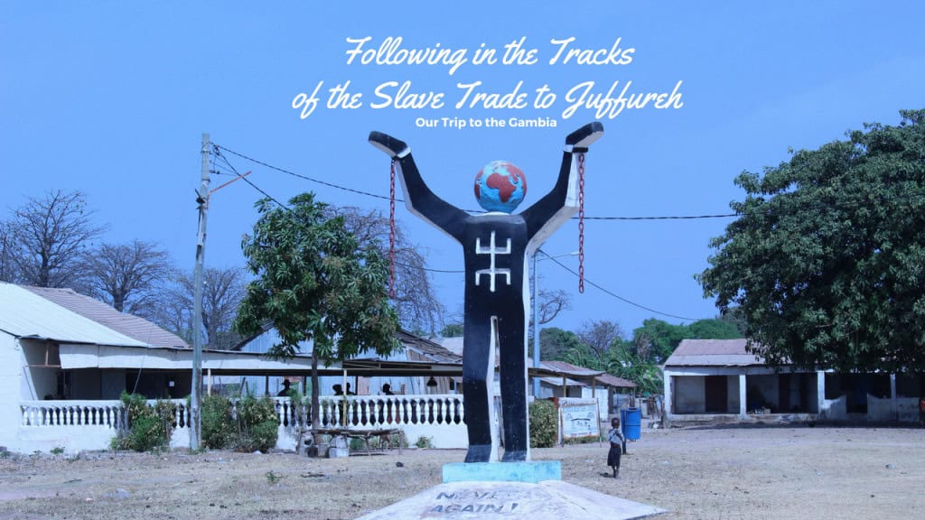 Following in the Tracks of the Slave Trade to Juffureh, Our Trip to the Gambia