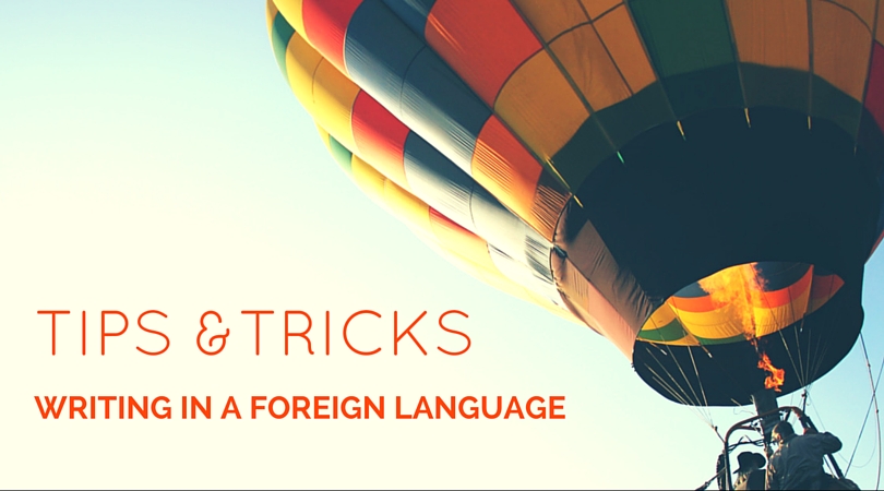 You are currently viewing 6 Tips for Writing in Foreign Languages