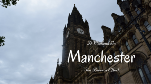 A Weekend In Manchester, England, United Kingdom