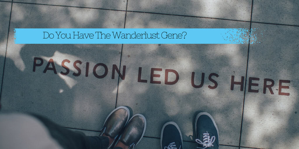 Do You Have The Wanderlust Gene?