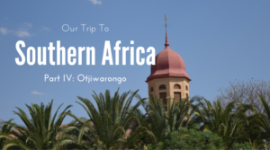 Otjiwarongo, Namibia, Our Trip to Southern Africa