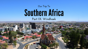 Our Trip to Southern Africa, Windhoek, Namibia