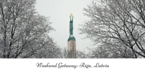 Weekend Getaway- Riga, Latvia, 2017