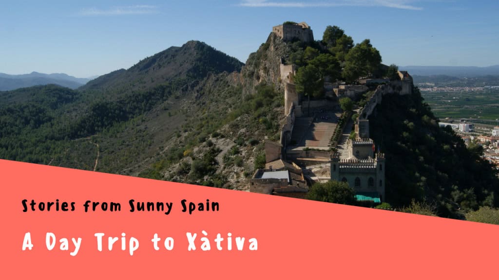 Stories from Sunny Spain, A Day Trip To Xàtiva