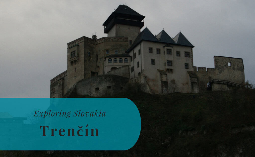 Exploring Slovakia, Trenčín, Trenčiansky kraj