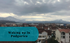 Waking up in Podgorica, Montenegro