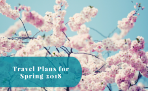Travel plans for spring 2018