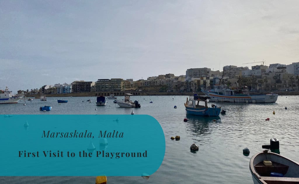 Marsaskala, Malta - Arrival and First Visit to the Playground