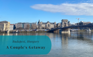 Budapest, Hungary, A Couple's Getaway, Weekend, Travel