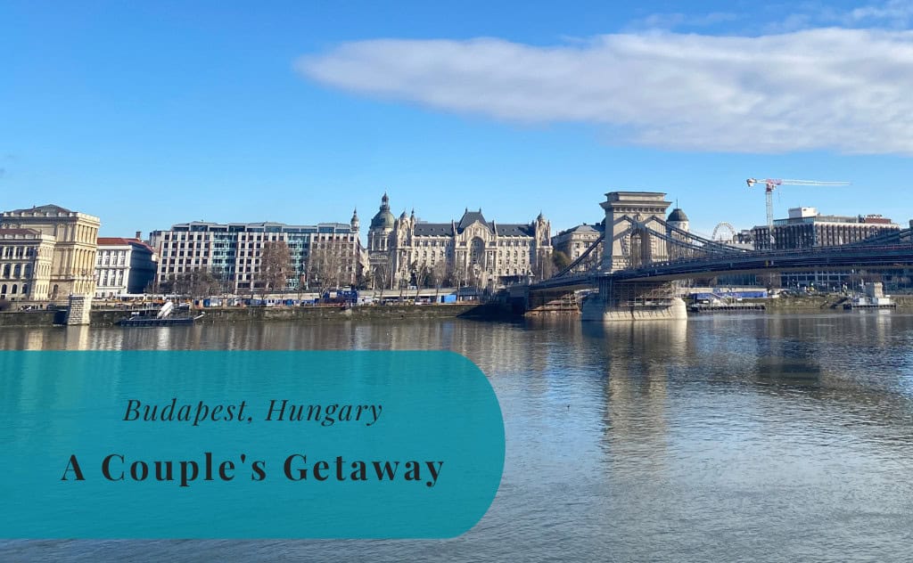 Budapest, Hungary, A Couple's Getaway, Weekend, Travel