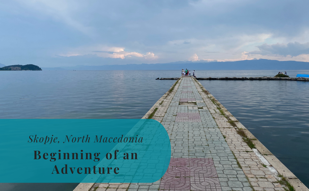Skopje, Ohrid, North Macedonia, Beginning of an Adventure