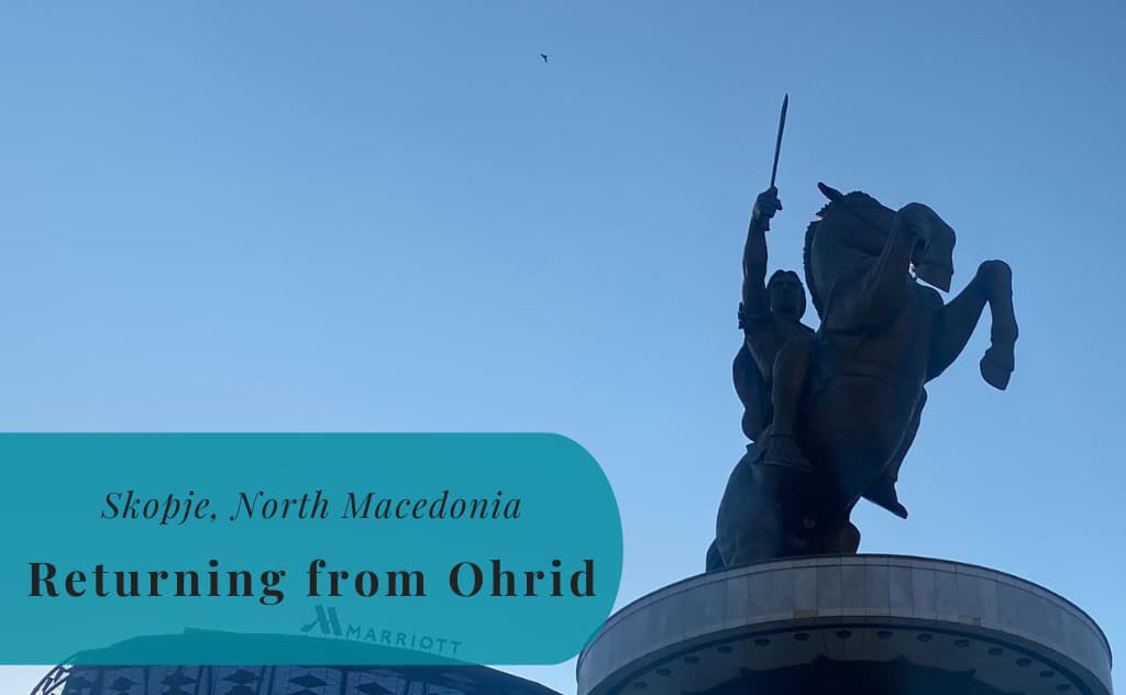 Skopje, North Macedonia, Returning from Ohrid