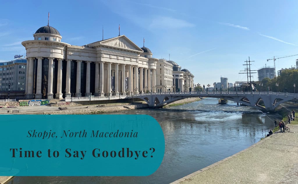 Skopje, North Macedonia, Time to Say Goodbye