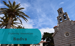 Budva, Exploring Montenegro