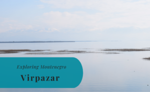 Virpazar, Exploring Montenegro