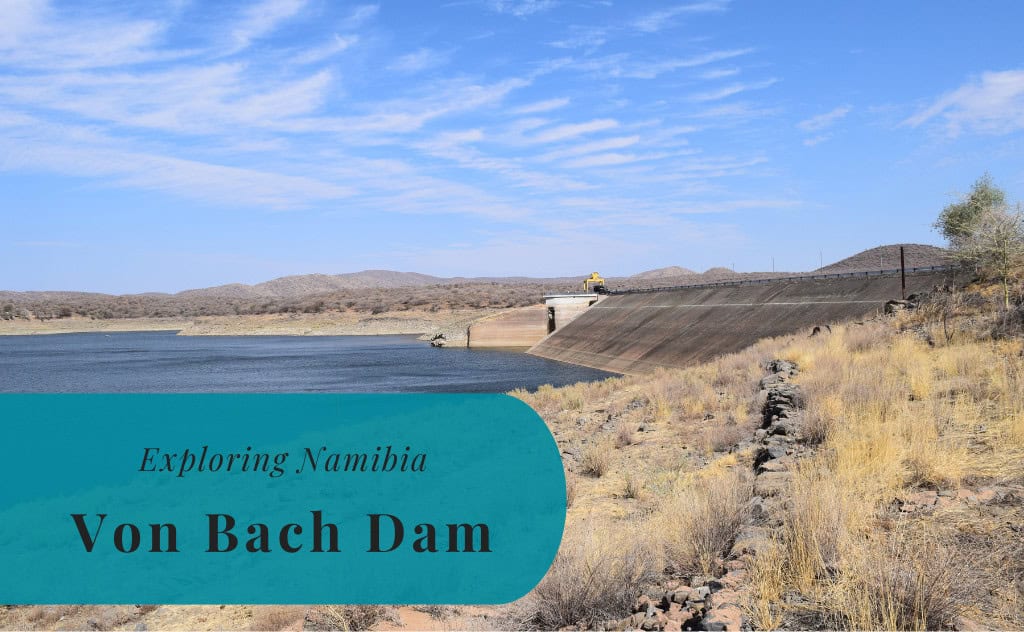 Von Bach Dam, Exploring Namibia